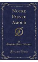 Notre Pauvre Amour (Classic Reprint)