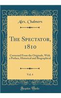 The Spectator, 1810, Vol. 4: Corrected from the Originals, with a Preface, Historical and Biographical (Classic Reprint)