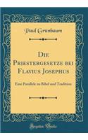 Die Priestergesetze bei Flavius Josephus: Eine Parallele zu Bibel und Tradition (Classic Reprint)