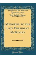 Memorial to the Late President McKinley (Classic Reprint)