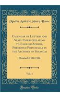 Calendar of Letters and State Papers Relating to English Affairs, Preserved Principally in the Archives of Simancas, Vol. 3: Elizabeth 1580-1586 (Classic Reprint)