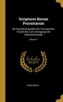 Scriptores Rerum Prussicarum: Die Geschichtsquellen Der Preussischen Vorzeit Bis Zum Untergange Der Ordensherrschaft; Volume 1