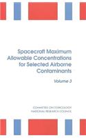Spacecraft Maximum Allowable Concentrations for Selected Airborne Contaminants: Volume 3