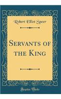 Servants of the King (Classic Reprint)