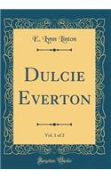 Dulcie Everton, Vol. 1 of 2 (Classic Reprint)