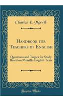 Handbook for Teachers of English: Questions and Topics for Study Based on Merrill's English Texts (Classic Reprint)