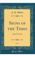 Signs of the Times, Vol. 1: March 20, 1840 (Classic Reprint)