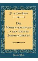 Die Marienverehrung in den Ersten Jahrhunderten (Classic Reprint)