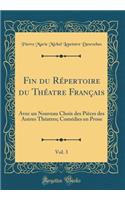 Fin Du Rï¿½pertoire Du Thï¿½atre Franï¿½ais, Vol. 3: Avec Un Nouveau Choix Des Piï¿½ces Des Autres Thï¿½atres; Comï¿½dies En Prose (Classic Reprint)