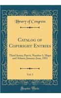 Catalog of Copyright Entries, Vol. 5: Third Series; Part 6, Number 1; Maps and Atlases; January-June, 1951 (Classic Reprint)