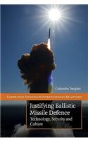 Justifying Ballistic Missile Defence: Technology, Security and Culture