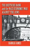 Deutsche Bank and the Nazi Economic War Against the Jews