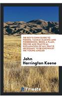 The Boy's Own Guide to Fishing, Tackle-Making and Fishbreeding: Being a Plain, Precise and Practical Explanation of All That Is Necessary0to Be Known by the Young Angler: Being a Plain, Precise and Practical Explanation of All That Is Necessary0to Be Known by the Young Angler