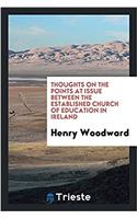 Thoughts on the Points at Issue Between the Established Church of Education in Ireland
