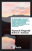 The Traffic Library Application of Tariffs between and from points in Western Classification Territory. Part II. Prepared under the direction of the A