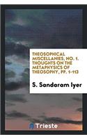 Theosophical Miscellanies, No. 1. Thoughts on the Metaphysics of Theosophy, pp. 1-113