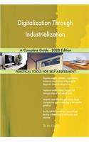 Digitalization Through Industrialization A Complete Guide - 2020 Edition