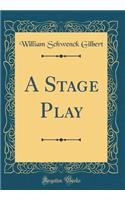 A Stage Play (Classic Reprint)