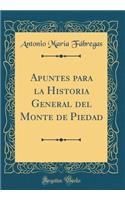 Apuntes Para La Historia General del Monte de Piedad (Classic Reprint)
