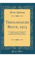 Theologische Revue, 1913: In Verbindung mit der Theologischen Fakultät zu Munster und Unter Mitwirkung Vieler Anderer Gelehrten (Classic Reprint)