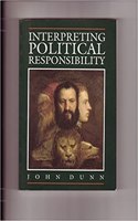 Dunn: Interpreting Political Responsibility: Essays 1981-1989 (Paper): Essays 1981-1989