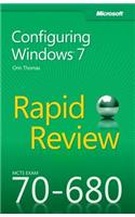 Configuring Windows® 7: MCTS 70-680 Rapid Review