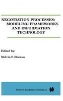 Negotiation Processes: Modeling Frameworks and Information Technology