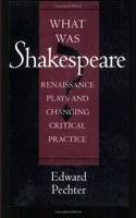 What Was Shakespeare?: Renaissance Plays and Changing Critical Practice