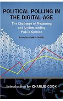 Political Polling in the Digital Age: The Challenge of Measuring and Understanding Public Opinion
