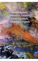 Selected Ballads, Villanelles, Couplets, Tanka Sequences, Cinquains & Triplets