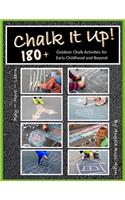 Chalk It Up! 180+: Outdoor Chalk Activities For Early Childhood & Beyond