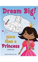 Dream Big! More than a Princess Coloring Book