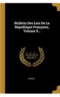 Bulletin Des Lois De La République Française, Volume 9...