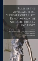 Rules of the Appellate Term, Supreme Court, First Department, With Notes, References and Index