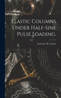 Elastic Columns Under Half-sine Pulse Loading.