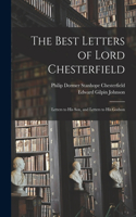 Best Letters of Lord Chesterfield; Letters to his Son, and Letters to his Godson