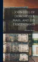 John Hill of Dorchester, Mass., and his Descendants