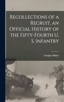 Recollections of a Recruit, an Official History of the Fifty-fourth U. S. Infantry