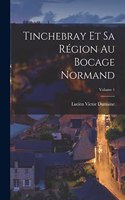 Tinchebray Et Sa Région Au Bocage Normand; Volume 1