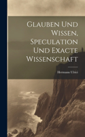 Glauben und Wissen, Speculation und Exacte Wissenschaft