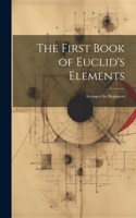 First Book of Euclid's Elements: Arranged for Beginners