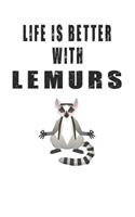 Life Is Better With Lemurs: Cute Lemurs Lovers Journal / Notebook / Diary / Birthday Gift (6x9 - 110 Blank Lined Pages)