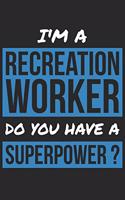 Recreation Worker Notebook - I'm A Recreation Worker Do You Have A Superpower? - Funny Gift for Recreation Worker Journal