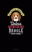 Always Be Yourself Unless You Can Be A Beagle Then Be A Beagle: Appointment Book(6 Appointment Book)