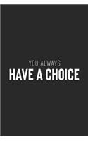 You Always Have A Choice: Daily Success, Motivation and Everyday Inspiration For Your Best Year Ever, 365 days to more Happiness Motivational Year Long Journal / Daily Notebo