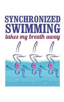 Synchronized Swimming Takes My Breath Away: Synchronized Swimming Notebook, Blank Paperback Book, 150 pages, college ruled