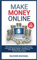 Make Money Online: Build a Passive Income Fortune with Kindle Publishing, Amazon FBA, Affiliate Marketing, Dropshipping, YouTube, Udemy, Blogging, Shopify, & much more(1 Volume)