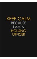 Keep Calm Because I Am A Housing Officer