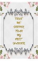 Take Me Deeper Than My Feet Wander