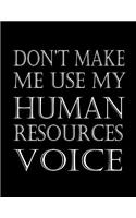 Don't Make Me Use My Human Resources Voice: 8.5"x11" 100 Pages, Ruled Blank Funny Appreciation Notebook for HR employee or boss, cute original adult gag gift for coworker, joke journal to writ